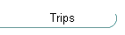 Trips